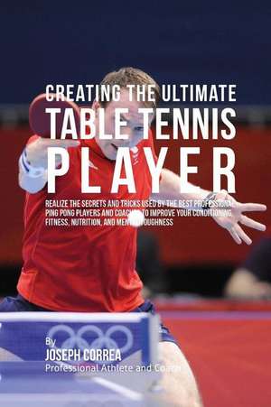 Creating the Ultimate Table Tennis Player de Correa (Professional Athlete and Coach)