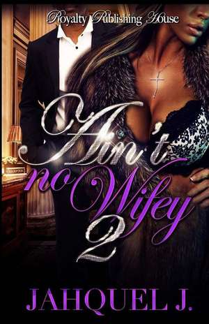 Ain't No Wifey 2 de Jahquel J