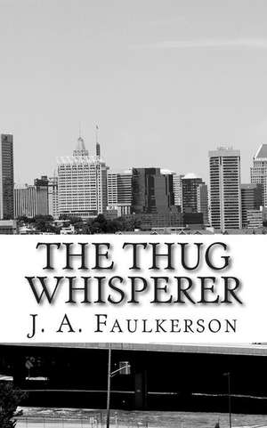 The Thug Whisperer de J. a. Faulkerson