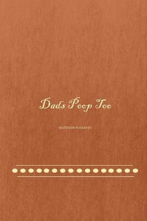 Dads Poop Too de Matthew N. Harvey