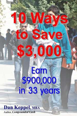 10 Ways to Save $3,000 de Dan Keppel Mba