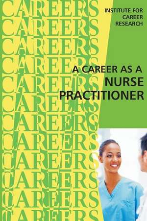 A Career as a Nurse Practitioner de Institute for Career Research