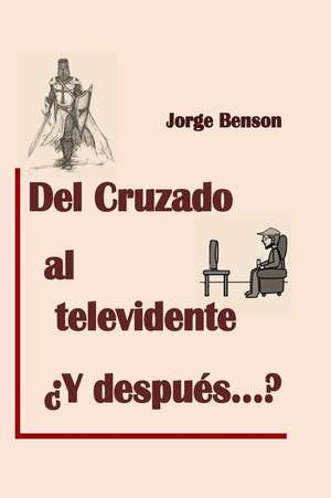 del Cruzado Al Televidente, y Despues? de Jorge Benson