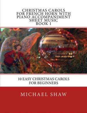 Christmas Carols for French Horn with Piano Accompaniment Sheet Music Book 1 de Michael Shaw