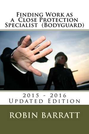 Finding Work as a Close Protection Specialist (Bodyguard) de Robin Barratt