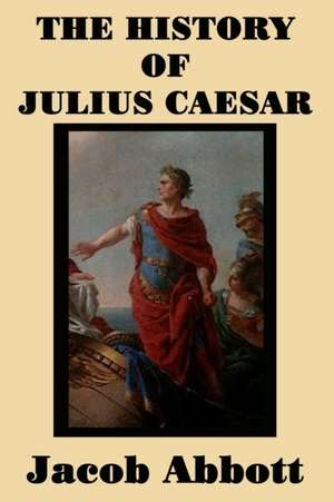 The History of Julius Caesar de Jacob Abbott