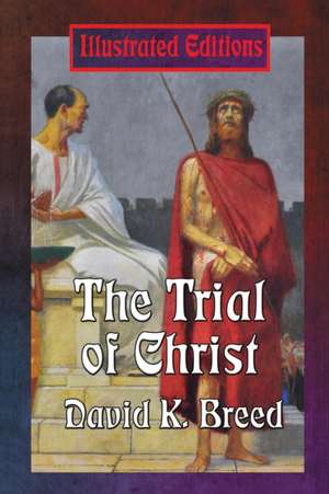 The Trial of Christ de David K. Breed