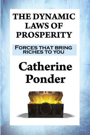 The Dynamic Laws of Prosperity: Forces That Bring Riches to You de Catherine Ponder