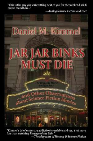 Jar Jar Binks Must Die... and Other Observations about Science Fiction Movies de Daniel M. Kimmel