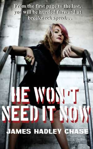 He Won't Need It Now de James Hadley Chase