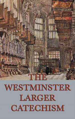 The Westminster Larger Catechism de Anonymous