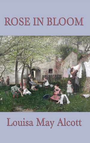 Rose in Bloom de Louisa May Alcott