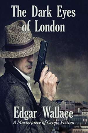 The Dark Eyes of London de Edgar Wallace