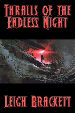 Thralls of the Endless Night de Leigh Brackett