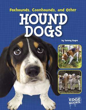 Foxhounds, Coonhounds, and Other Hound Dogs de Tammy Gagne