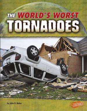 The World's Worst Tornadoes de John R. Baker