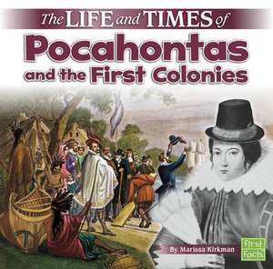 The Life and Times of Pocahontas and the First Colonies de Marissa Kirkman