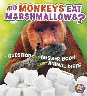 Do Monkeys Eat Marshmallows?: A Question and Answer Book about Animal Diets de Emily James