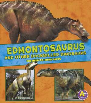 Edmontosaurus and Other Duckbilled Dinosaurs: The Need-To-Know Facts de Rebecca Rissman