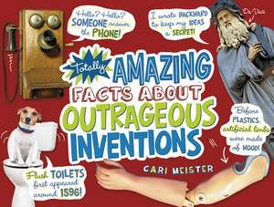 Totally Amazing Facts about Outrageous Inventions de Cari Meister