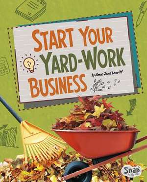 Start Your Yard-Work Business de Amie Jane Leavitt