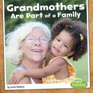 Grandmothers Are Part of a Family de Lucia Raatma