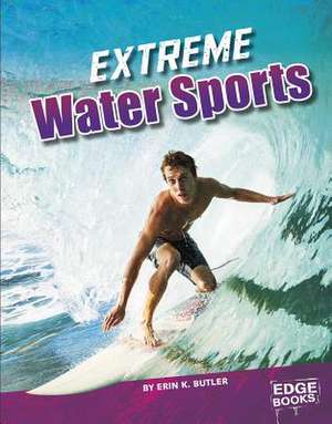 Extreme Water Sports de Erin K. Butler