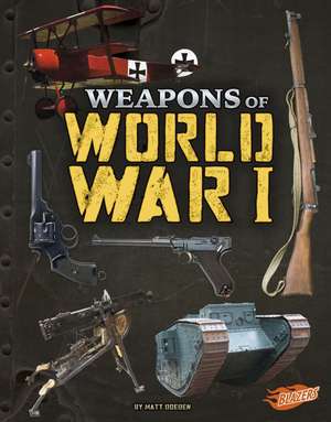 Weapons of World War I de Matt Doeden