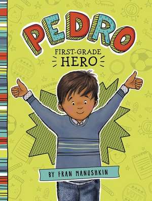 Pedro, First-Grade Hero de Fran Manushkin