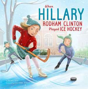 When Hillary Rodham Clinton Played Ice Hockey de Rachel Ruiz