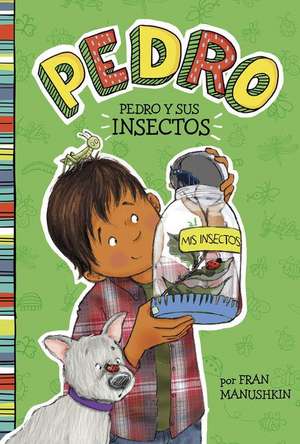 Pedro y Sus Insectos = Pedro Goes Buggy de Fran Manushkin