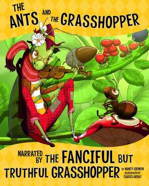 The Ants and the Grasshopper, Narrated by the Fanciful But Truthful Grasshopper de Nancy Loewen