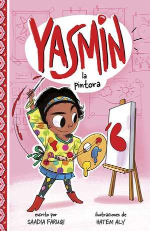 Yasmin la Pintora = Yasmin the Painter de Saadia Faruqi