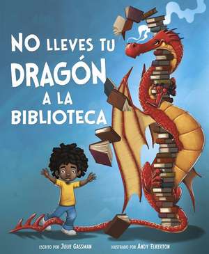 No Lleves Tu Dragón a la Biblioteca de Julie Gassman