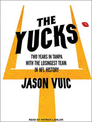 The Yucks: Two Years in Tampa with the Losingest Team in NFL History de Patrick Girard Lawlor