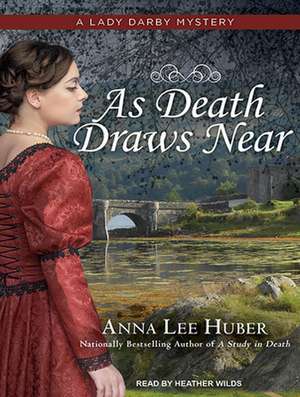 As Death Draws Near de Anna Lee Huber