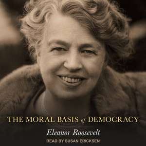 The Moral Basis of Democracy de Eleanor Roosevelt