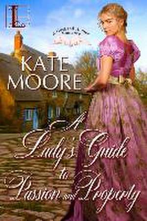 A Lady's Guide to Passion and Property de Kate Moore