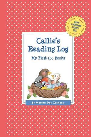 Callie's Reading Log: My First 200 Books (Gatst) de Martha Day Zschock