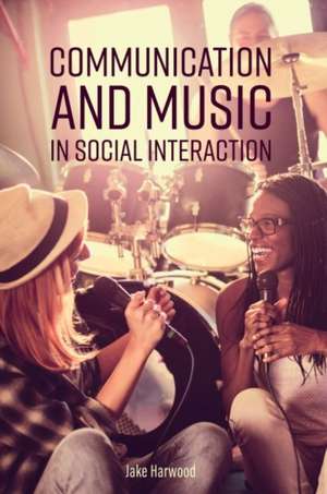 Communication and Music in Social Interaction de Jake Harwood