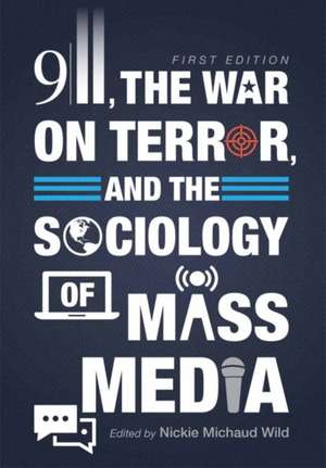 9/11, the War on Terror, and the Sociology of Mass Media de Nickie Michaud Wild