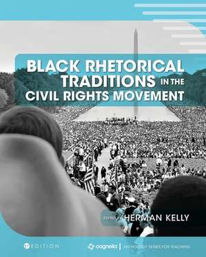 Black Rhetorical Traditions in the Civil Rights Movement de Herman Kelly