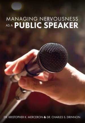 Managing Nervousness as a Public Speaker de Kristopher K. Merceron