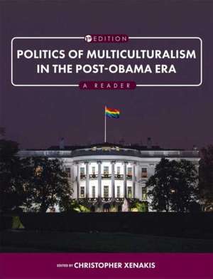 Politics of Multiculturalism in the Post-Obama Era de Christopher Xenakis