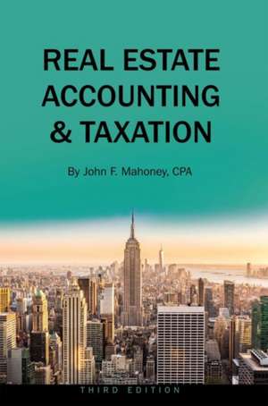 Real Estate Accounting and Taxation de John F. Mahoney