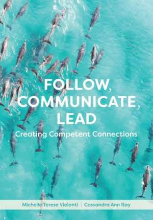 Follow, Communicate, Lead de Michelle Terese Violanti