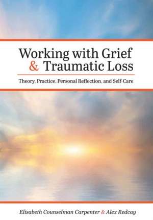 Working with Grief and Traumatic Loss de Elisabeth Counselman Carpenter