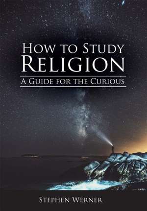 How to Study Religion de Stephen Werner