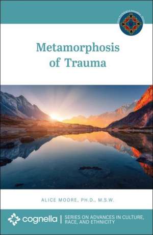 Metamorphosis of Trauma de Alice Moore