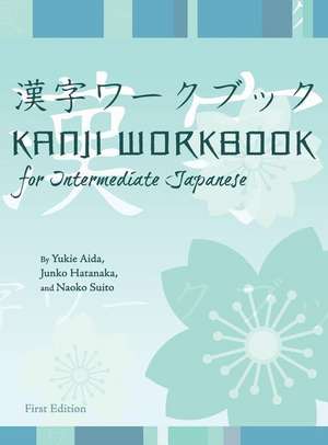 Kanji Workbook for Intermediate Japanese de Yukie Aida